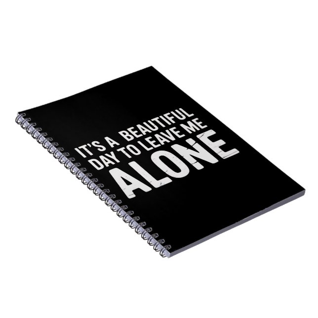Its A Beautiful Day to Leave Me Alone Funny Humour Notebook (Right Side)