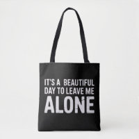 Its A Beautiful Day to Leave Me Alone Funny Humour