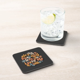 It's A Beautiful Day To Leave Me Alone Groovy Coaster