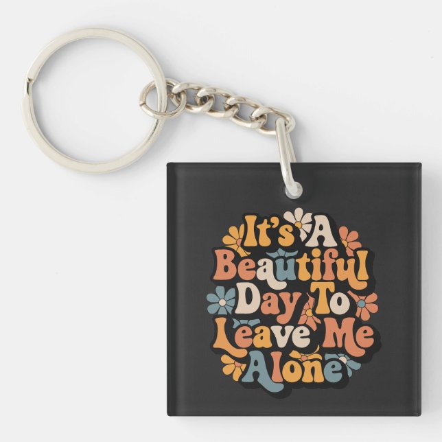 It's A Beautiful Day To Leave Me Alone Groovy Key Ring (Front)