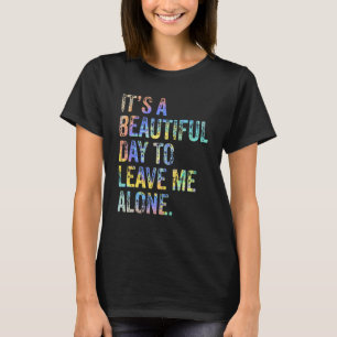 It's a Beautiful Day To Leave Me Alone Introvert S T-Shirt