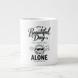 It's a Beautiful Day to Leave Me Alone Large Coffee Mug