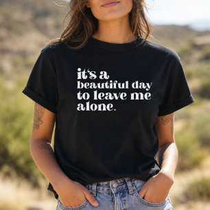 It's a beautiful day to leave me alone Retro Quote T-Shirt