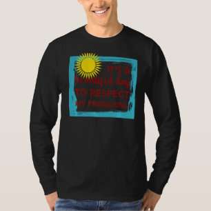 It's a beautiful day to respect my pronouns trans T-Shirt