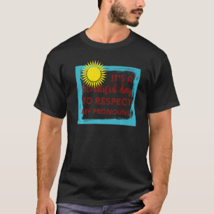 It's a beautiful day to respect my pronouns trans T-Shirt