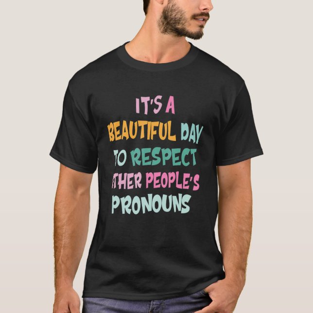 It's A Beautiful Day To Respect Other People's Pro T-Shirt (Front)