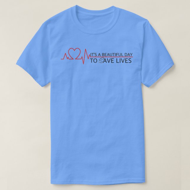 Its a Beautiful Day to Save Lives 19 T-Shirt (Design Front)