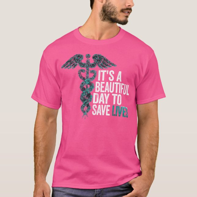 It'S A Beautiful Day To Save Lives Nurse  Doctor T-Shirt (Front)