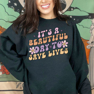 It's a beautiful day to save lives retro nurse sweatshirt