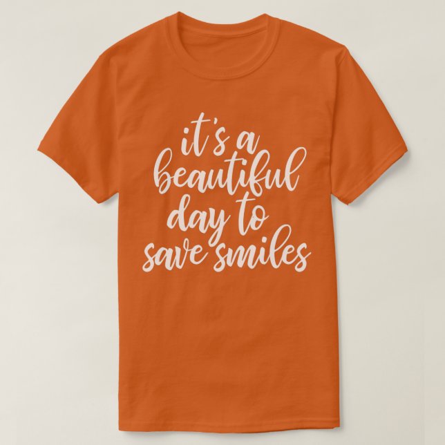 Its A Beautiful Day To Save Smiles funny dentist s T-Shirt (Design Front)