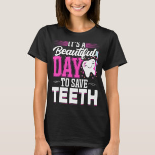 It's A Beautiful Day To Save Teeth  Oral Dentist D T-Shirt