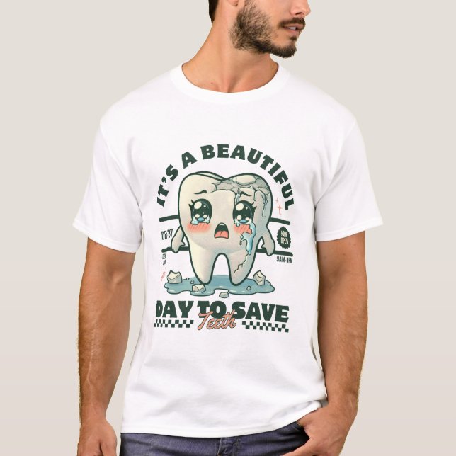 It's a beautiful day to save teeth T-Shirt (Front)