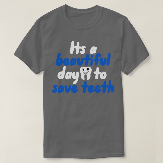 Its a beautiful day to save teeth T-Shirt (Design Front)
