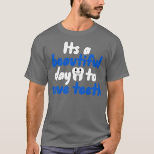 Its a beautiful day to save teeth T-Shirt