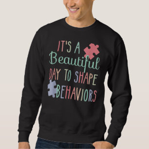 It's A Beautiful Day To Shape Behaviours Autism Aw Sweatshirt