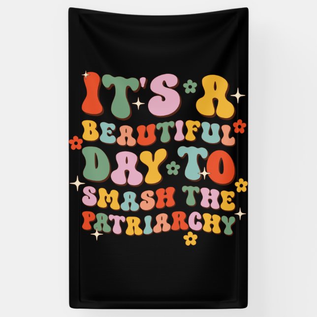It's A Beautiful Day To Smash The Patriarchy Banner (Vertical)