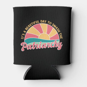 It's A Beautiful Day To Smash The Patriarchy Can Cooler