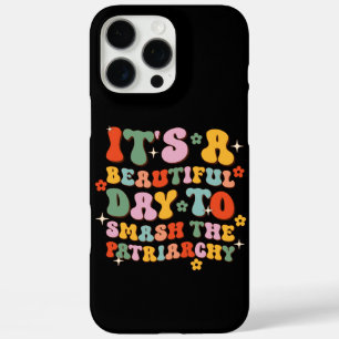 It's A Beautiful Day To Smash The Patriarchy iPhone 16 Pro Max Case