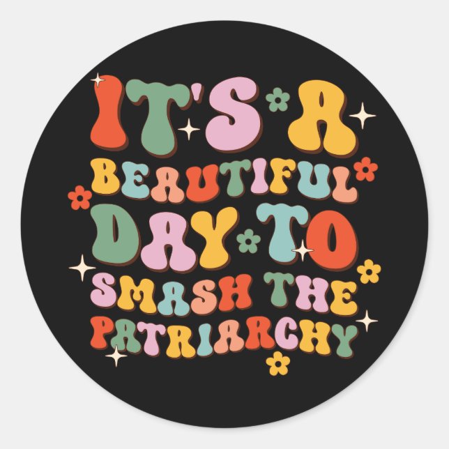 It's A Beautiful Day To Smash The Patriarchy Classic Round Sticker (Front)