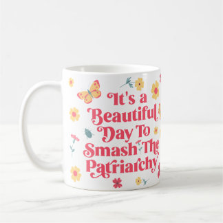 It's a Beautiful Day to Smash the Patriarchy Coffee Mug