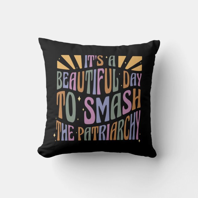 It's A Beautiful Day To Smash The Patriarchy Cushion (Front)
