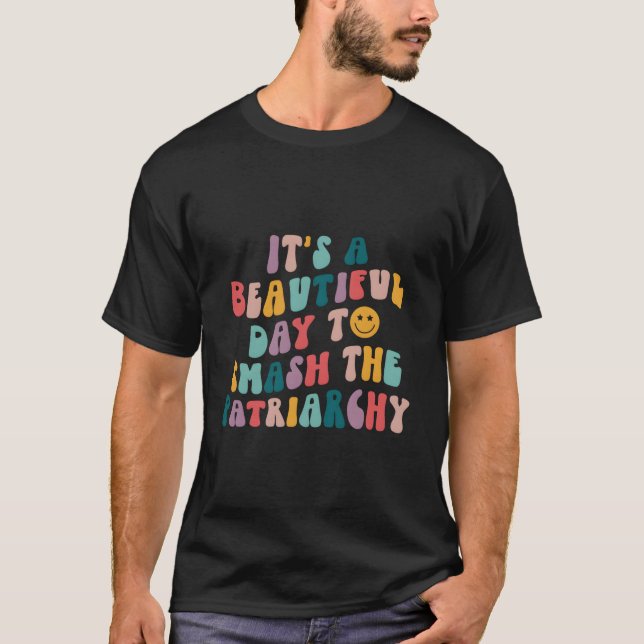 It'S A Beautiful Day To Smash The Patriarchy Femin T-Shirt (Front)