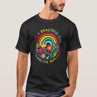 It's A Beautiful Day To Smash The Patriarchy Femin T-Shirt