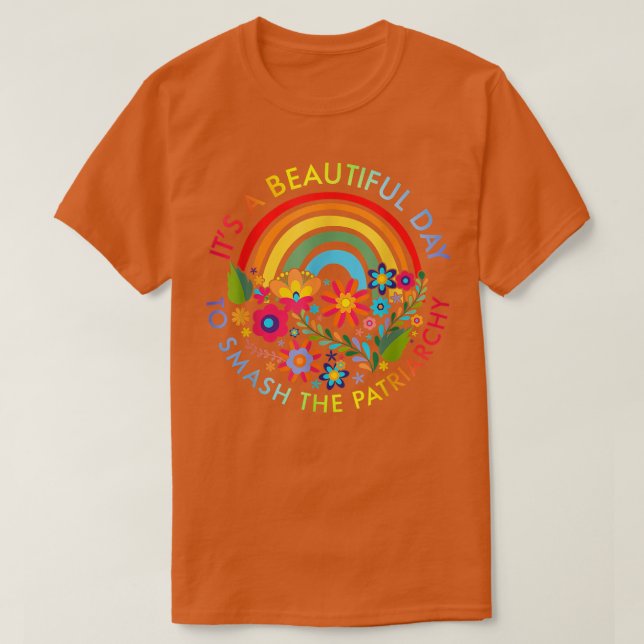 Its A Beautiful Day To Smash The Patriarchy Femini T-Shirt (Design Front)