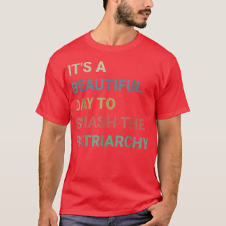Its A Beautiful Day To Smash The Patriarchy Femini T-Shirt
