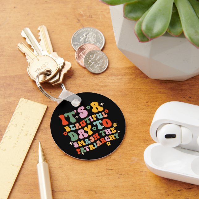 It's A Beautiful Day To Smash The Patriarchy Key Ring (Desk)