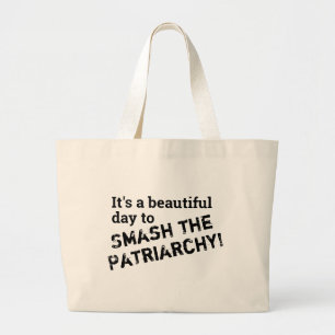 It's a beautiful day to smash the patriarchy large tote bag