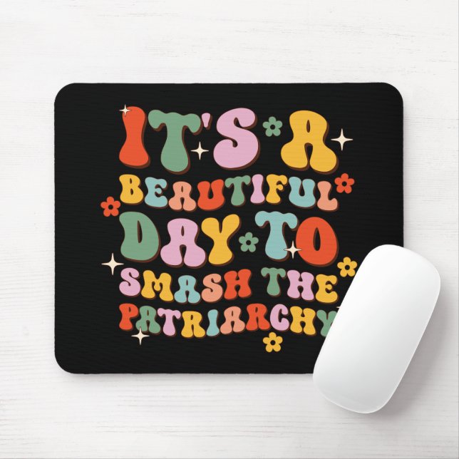 It's A Beautiful Day To Smash The Patriarchy Mouse Pad (With Mouse)