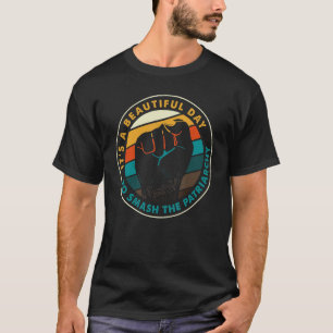 It's A Beautiful Day To Smash The Patriarchy Pro C T-Shirt
