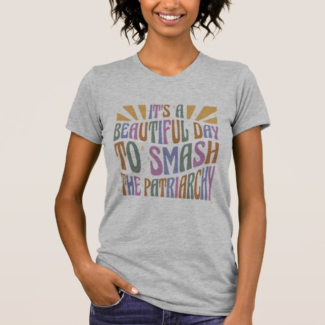 It's A Beautiful Day To Smash The Patriarchy T-Shirt (Front)