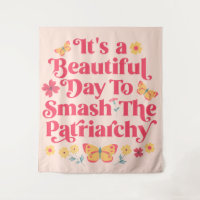 It's a Beautiful Day to Smash the Patriarchy