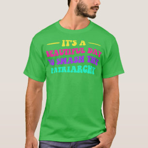 Its A Beautiful Day To Smash The Patriarchy V T-Shirt