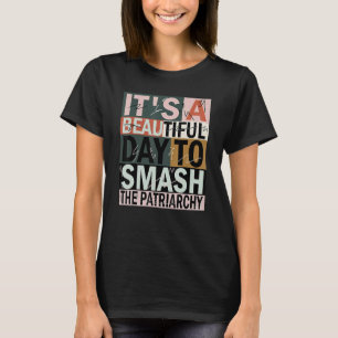 It's A Beautiful Day To Smash The Patriarchy Vinta T-Shirt