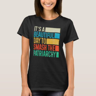 It's A Beautiful Day To Smash The Patriarchy Worn  T-Shirt