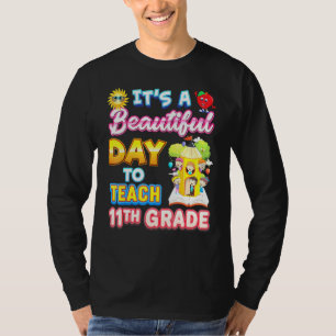 Its A Beautiful Day To Teach 11th Grade Eleventh T T-Shirt