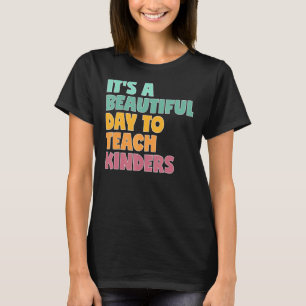 It's A Beautiful Day To Teach Kinders T-Shirt
