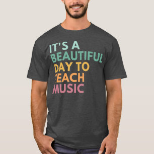 It's A Beautiful Day To Teach Music1395 T-Shirt