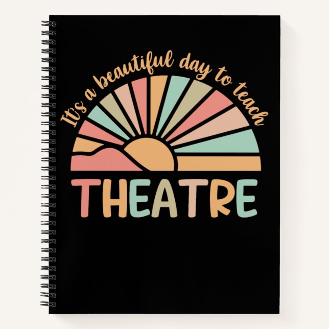 It's A Beautiful Day To Teach Theatre Notebook (Front)