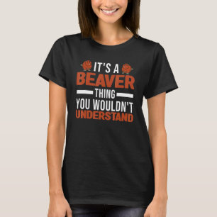 It's A Beaver Thing You Wouldn't Understand Beaver T-Shirt