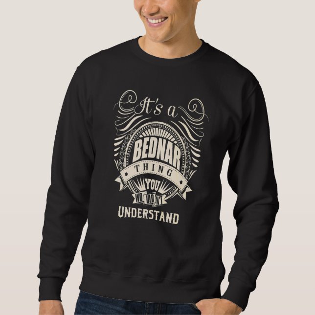 It's a BEDNAR thing you wouldn't understand Sweatshirt (Front)