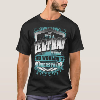 It's A Beltran Thing You Wouldn't Understand Class T-Shirt