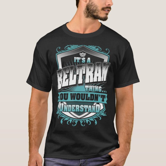 It's A Beltran Thing You Wouldn't Understand Class T-Shirt (Front)
