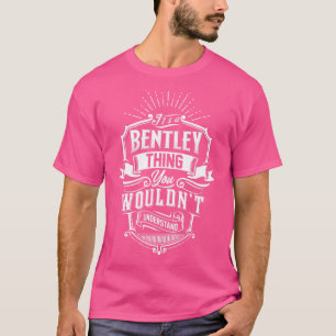 It's A Bentley Thing You Wouldn't Understand Famil T-Shirt
