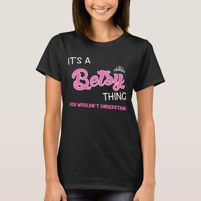 It's a Betsy thing  you wouldn't understand T-Shirt (Front)