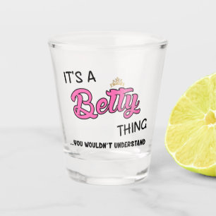 It's a Betty thing you wouldn't understand Shot Glass