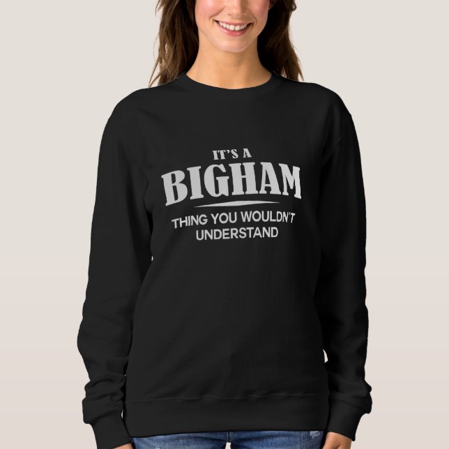 It's A BIGHAM Thing You Wouldn't Understand Person Sweatshirt (Front)